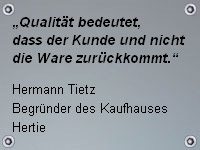 Qualität bedeutet, dass der Kunde zurück kommt und nicht die Ware